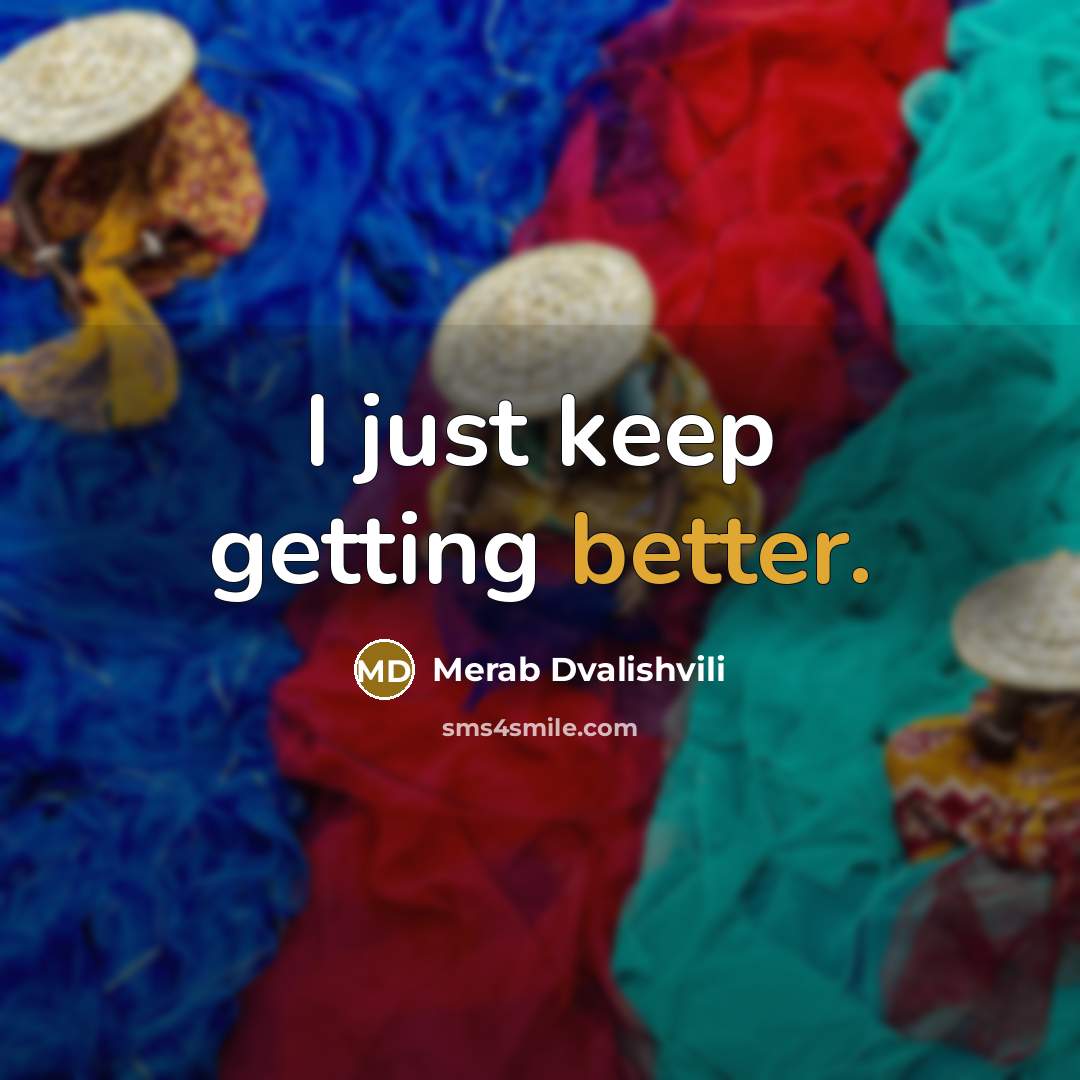 “I just keep getting better.” quote by Merab Dvalishvili