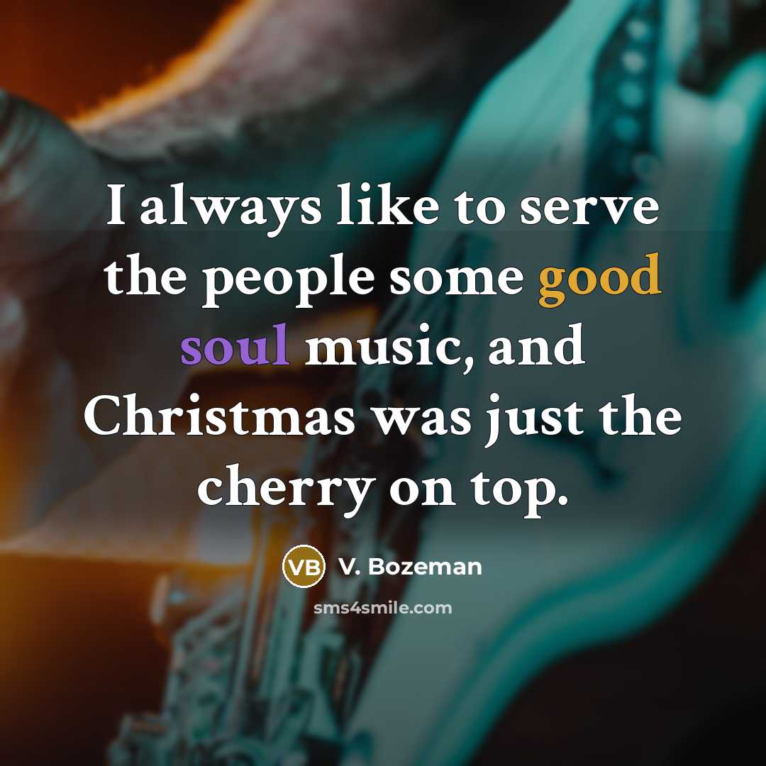 “I always like to serve the people some good soul music, and Christmas was just the cherry on top.” quote by V. Bozeman