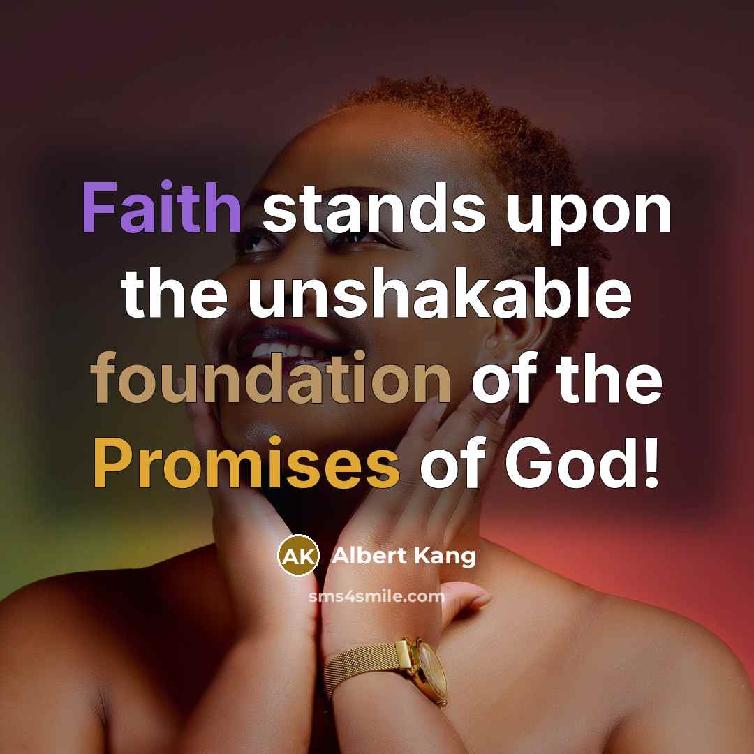 “Faith stands upon the unshakable foundation of the Promises of God!” quote by Albert Kang