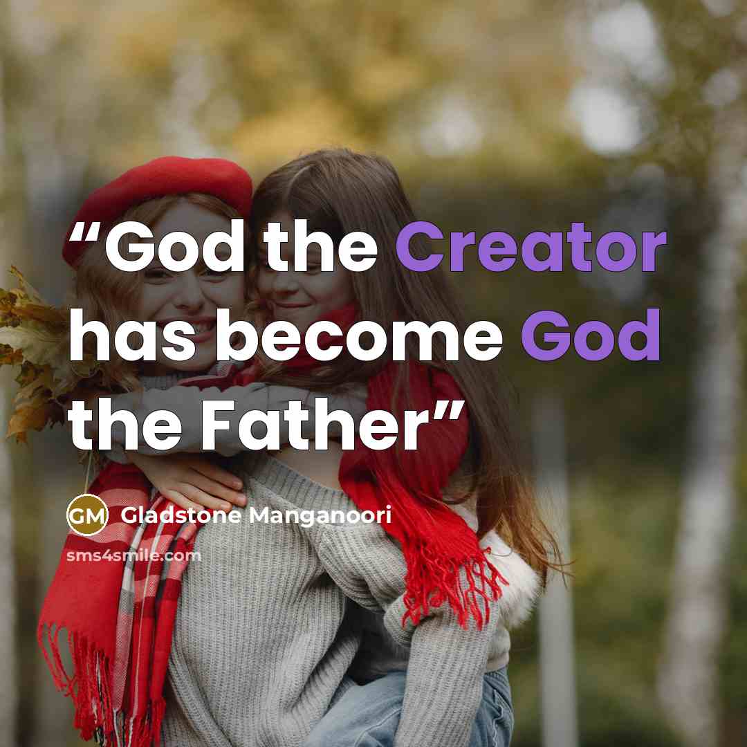 “God the Creator has become God the Father” quote by Gladstone Manganoori