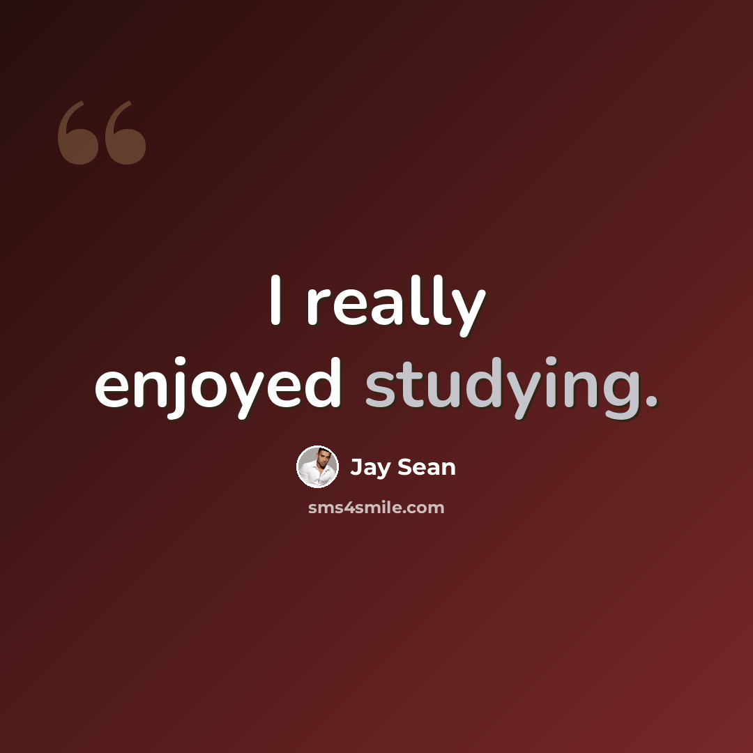 “I really enjoyed studying.” quote by Jay Sean
