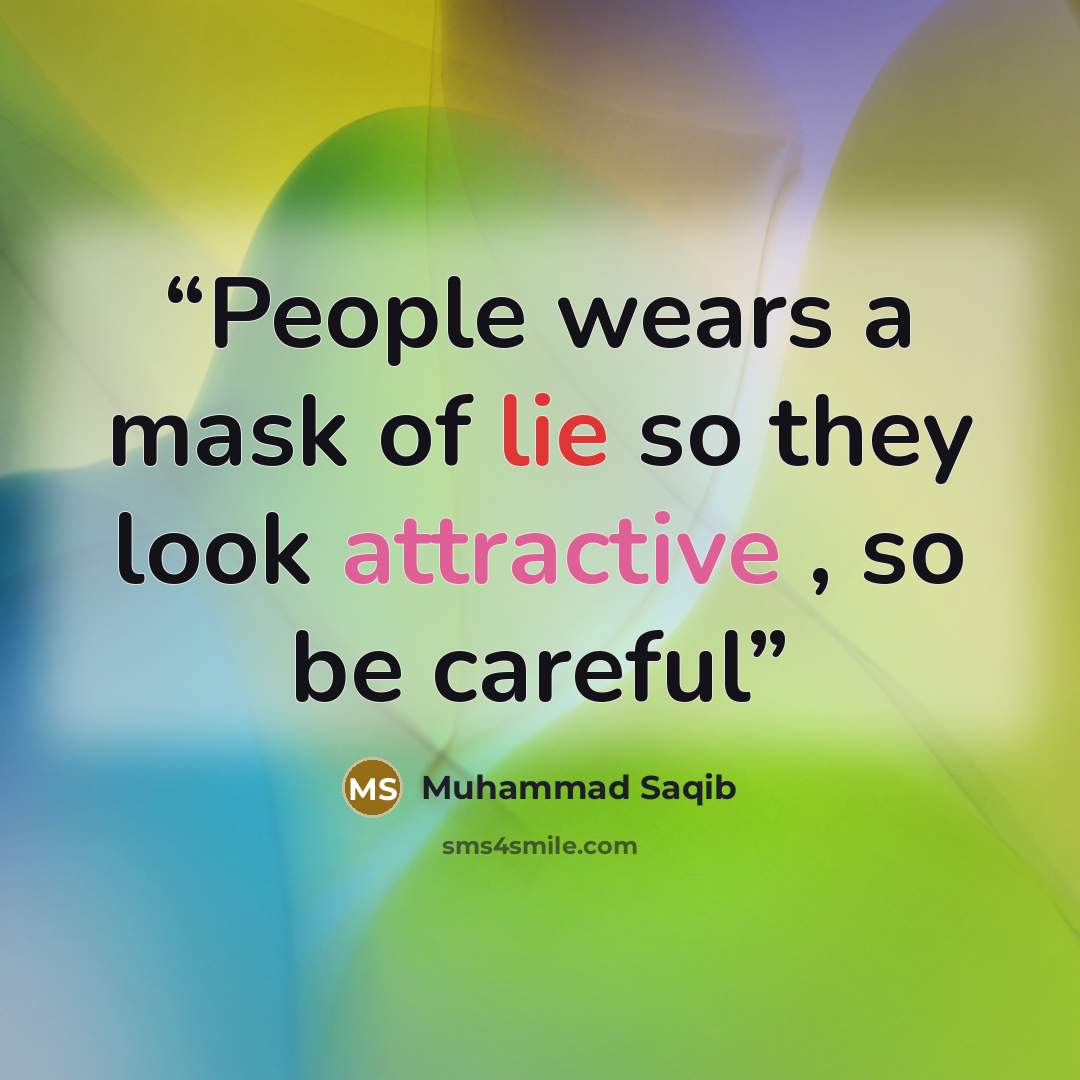 “People wears a mask of lie so they look attractive , so be careful” quote by Muhammad Saqib