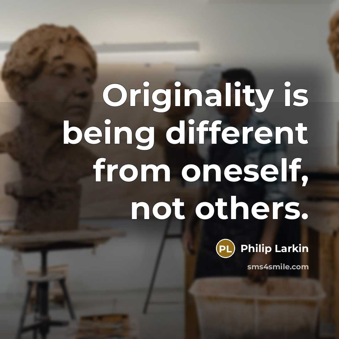 “Originality is being different from oneself, not others.” quote by Philip Larkin