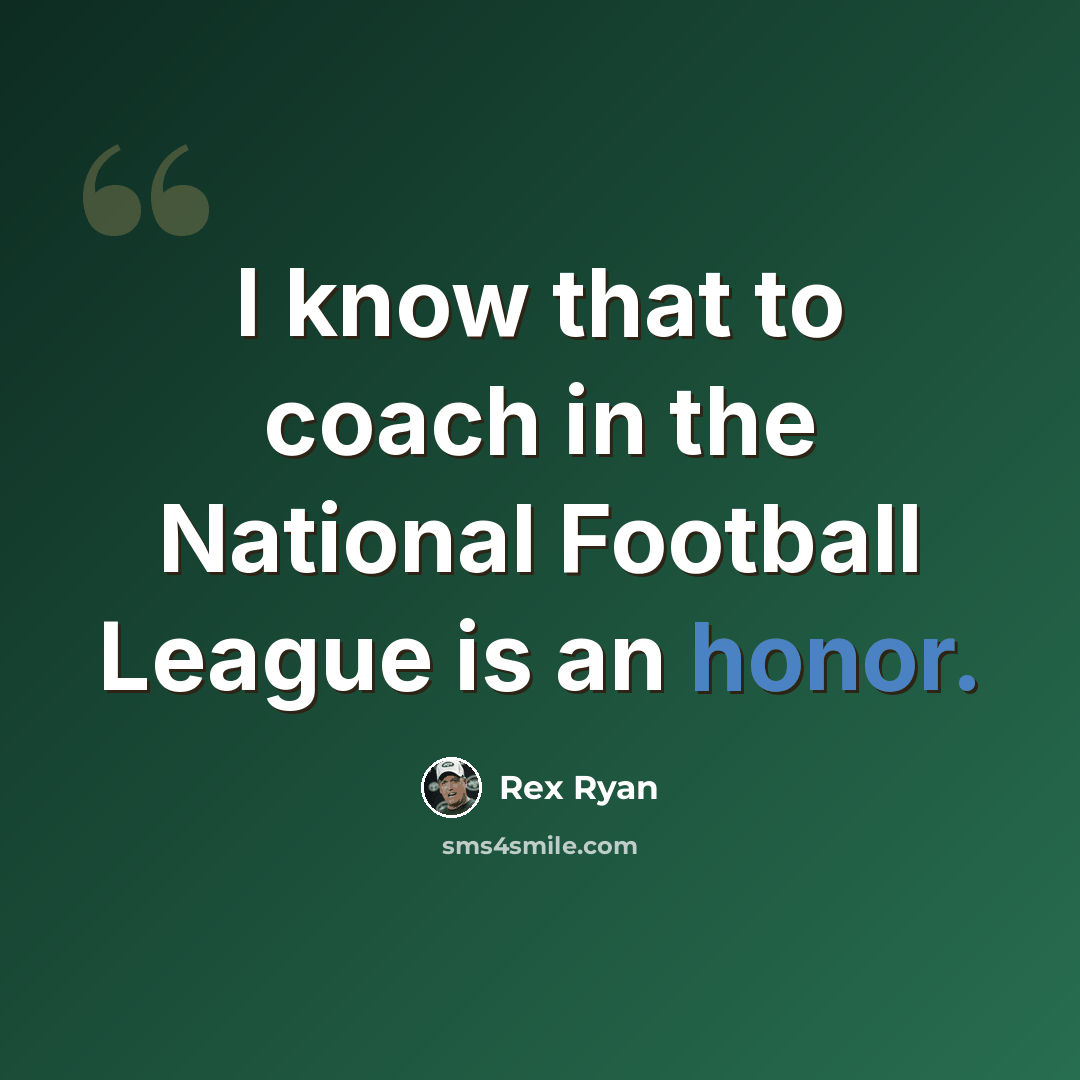 “I know that to coach in the National Football League is an honor.” quote by Rex Ryan