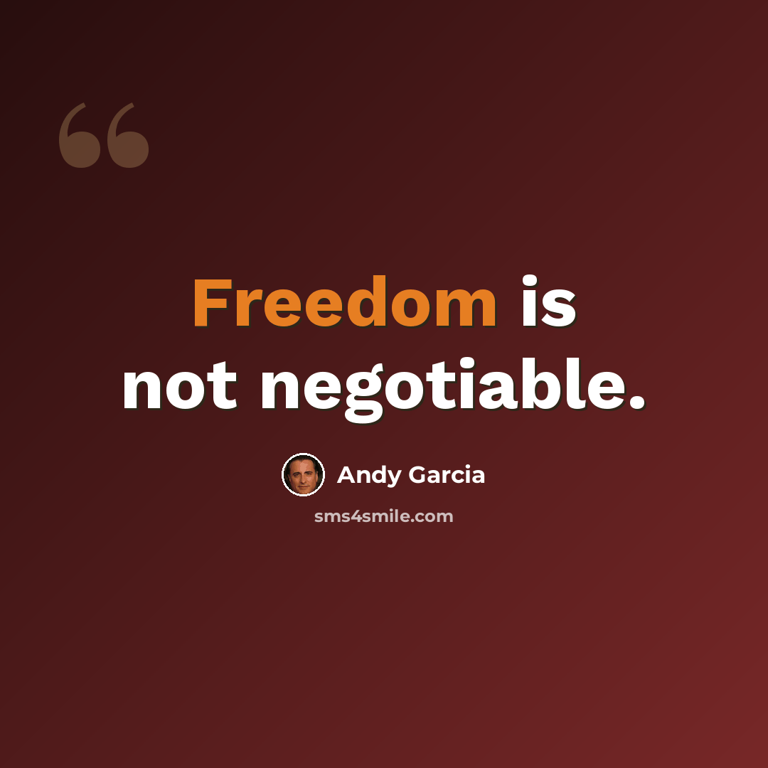 “Freedom is not negotiable.” quote by Andy Garcia