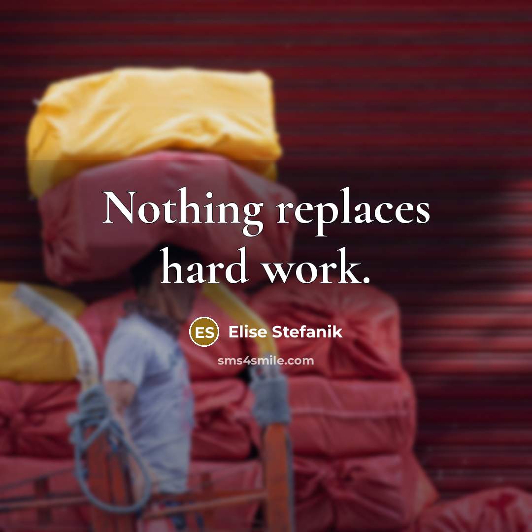 “Nothing replaces hard work.” quote by Elise Stefanik