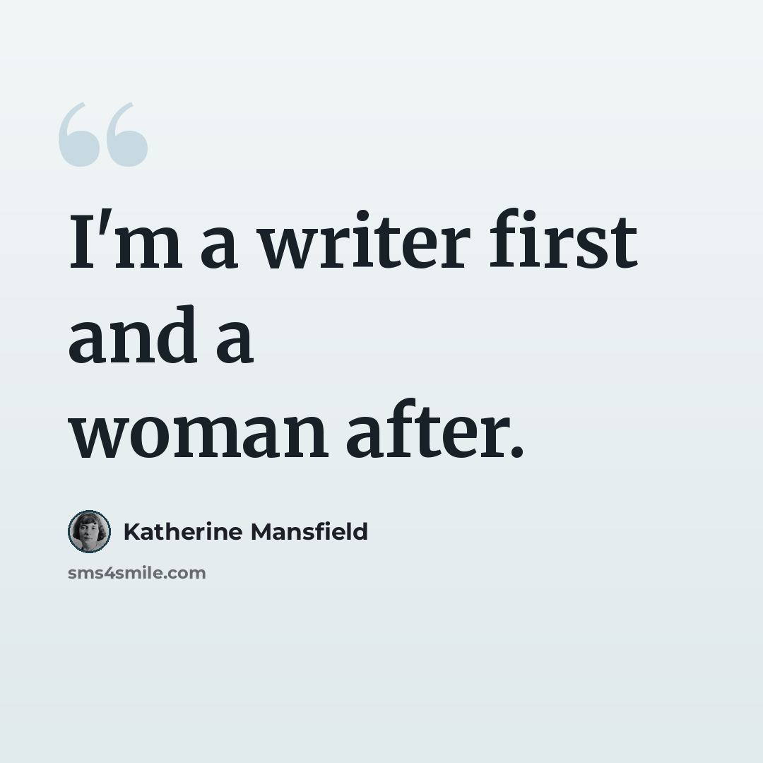 “I'm a writer first and a woman after.” quote by Katherine Mansfield