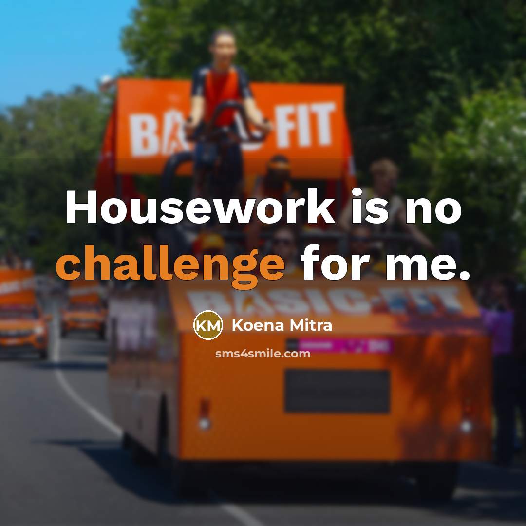 “Housework is no challenge for me.” quote by Koena Mitra
