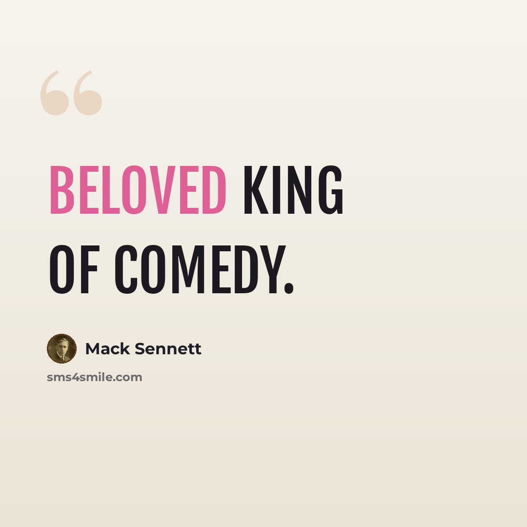 “Beloved King of Comedy.” quote by Mack Sennett
