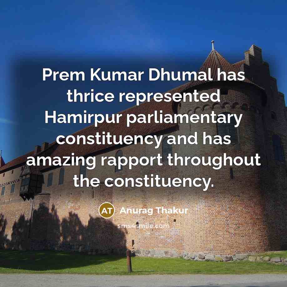 “Prem Kumar Dhumal has thrice represented Hamirpur parliamentary constituency and has amazing rapport throughout the constituency.” quote by Anurag Thakur