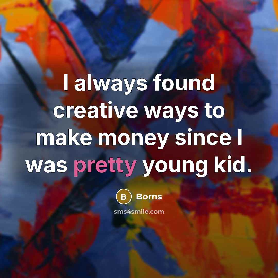 “I always found creative ways to make money since I was pretty young kid.” quote by Borns