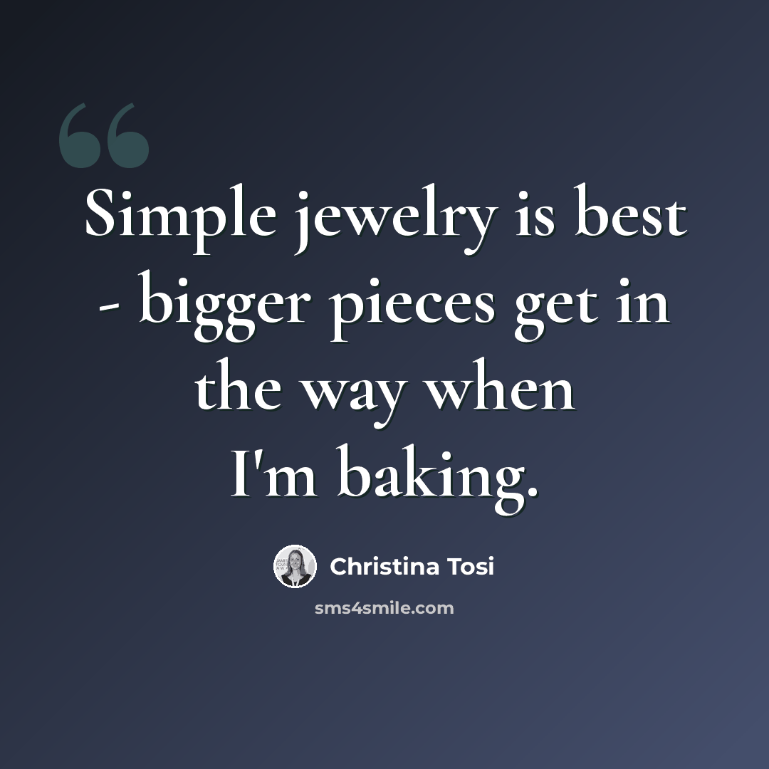 “Simple jewelry is best - bigger pieces get in the way when I'm baking.” quote by Christina Tosi