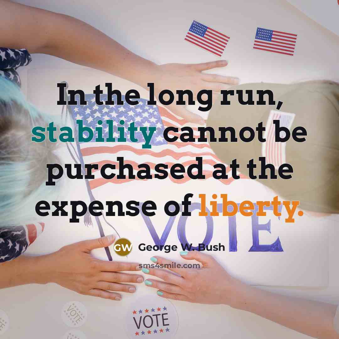 “In the long run, stability cannot be purchased at the expense of liberty.” quote by George W. Bush