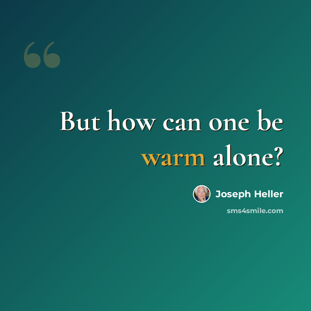 “But how can one be warm alone?” quote by Joseph Heller