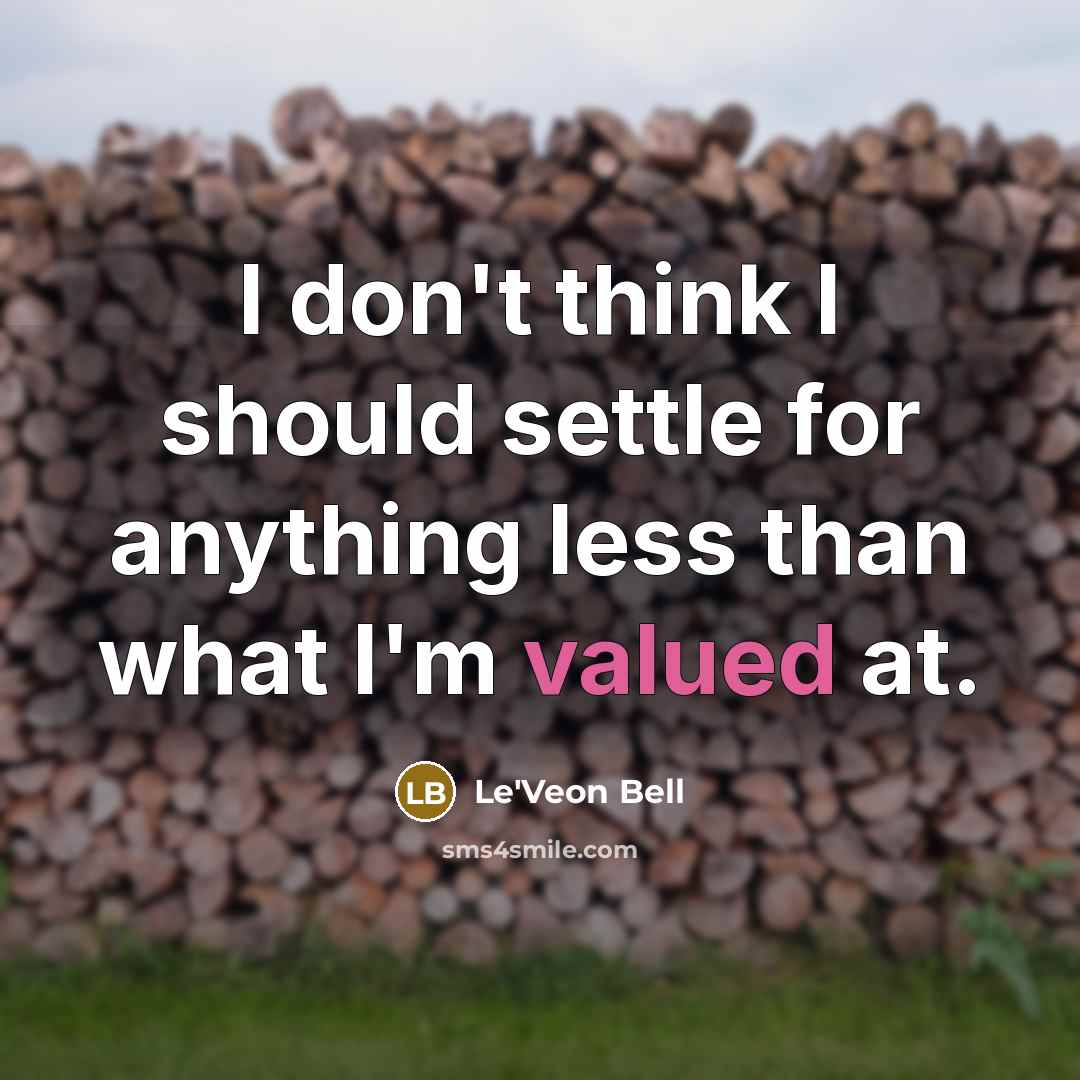 “I don't think I should settle for anything less than what I'm valued at.” quote by Le'Veon Bell