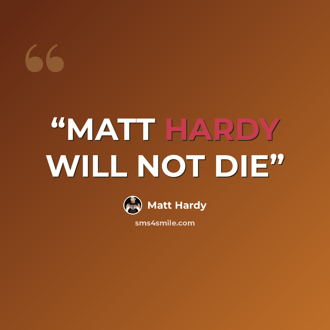 “MATT HARDY WILL NOT DIE” quote by Matt Hardy