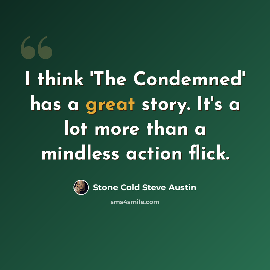“I think 'The Condemned' has a great story. It's a lot more than a mindless action flick.” quote by Stone Cold Steve Austin