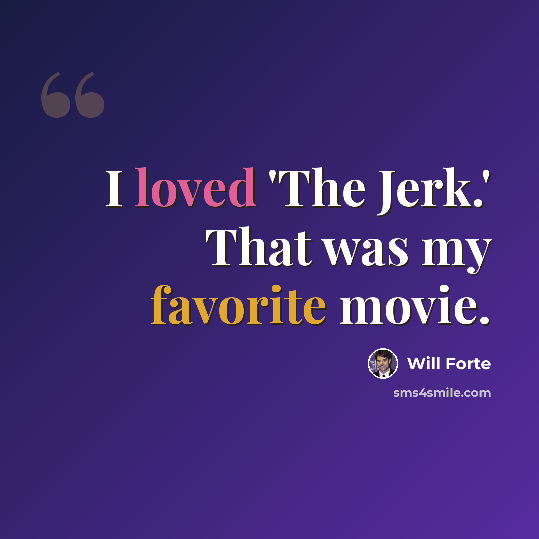 “I loved 'The Jerk.' That was my favorite movie.” quote by Will Forte