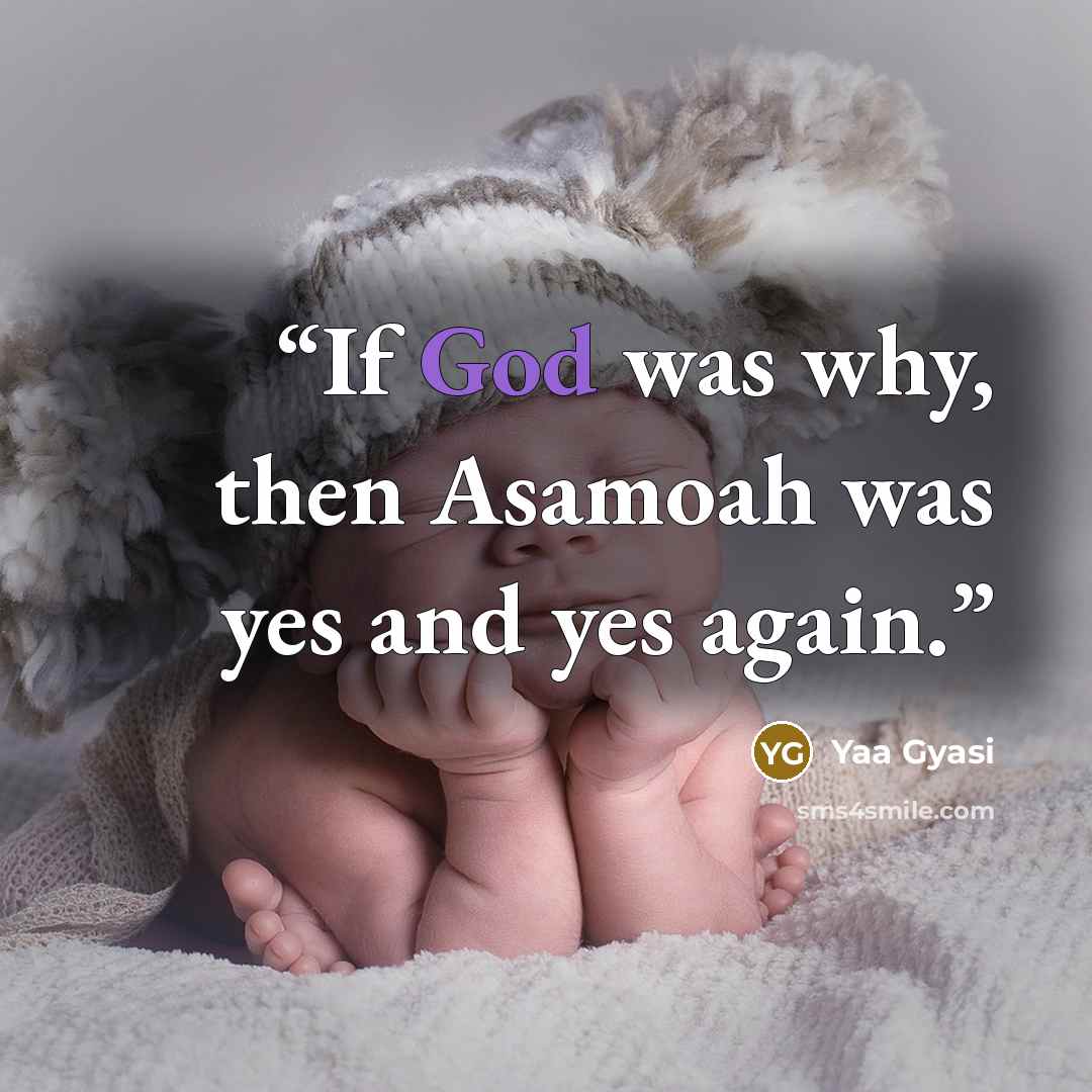“If God was why, then Asamoah was yes and yes again.” quote by Yaa Gyasi
