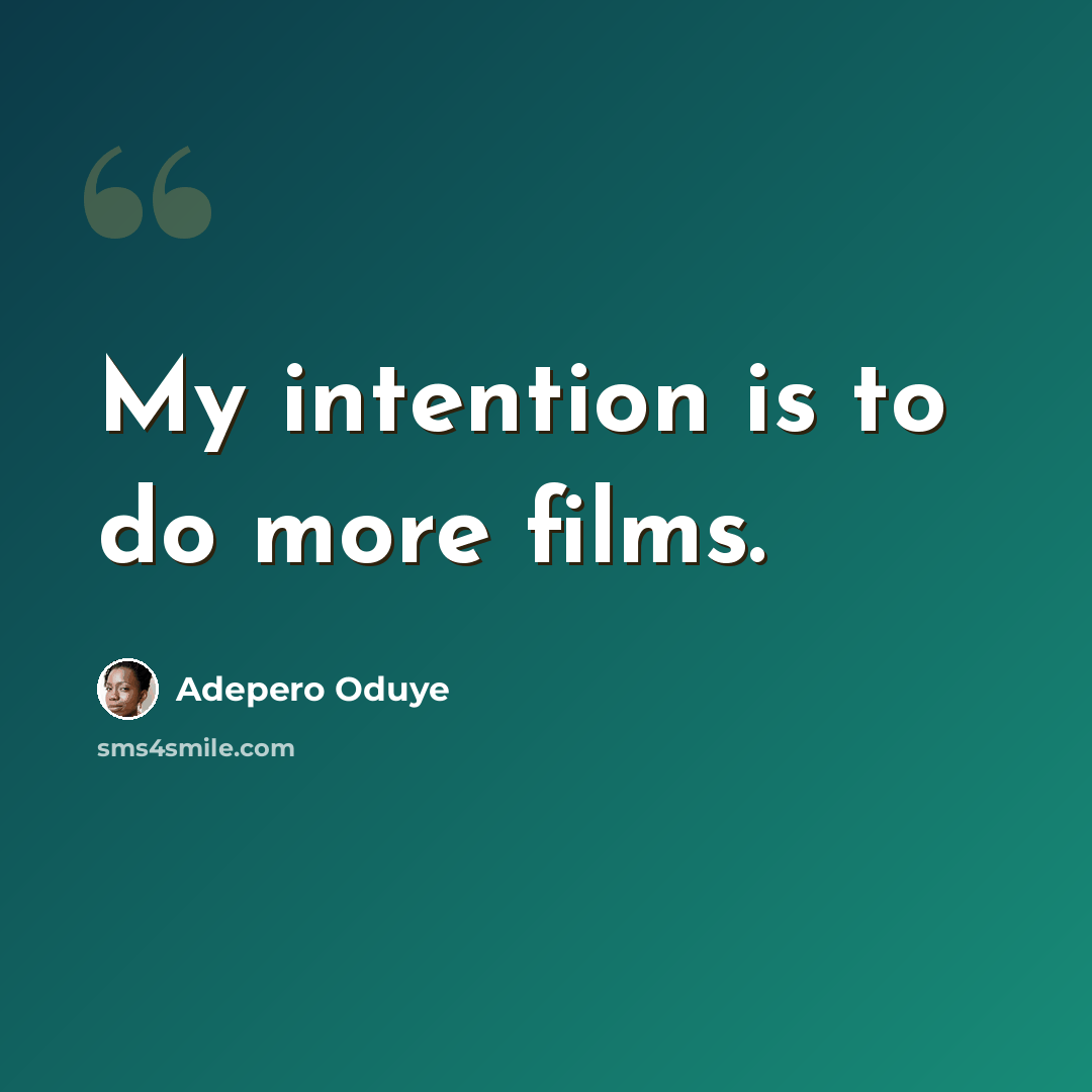 “My intention is to do more films.” quote by Adepero Oduye