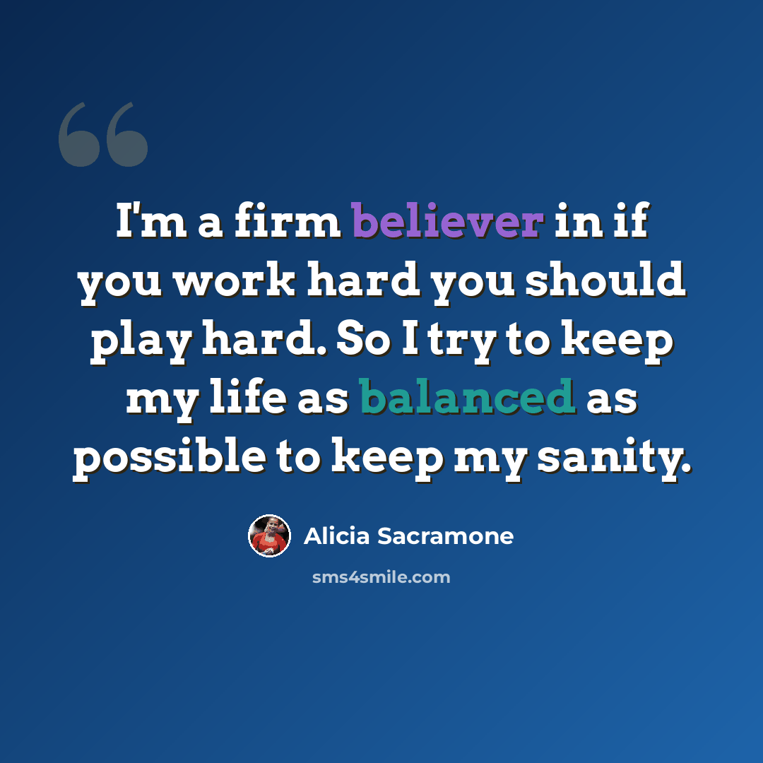 “I'm a firm believer in if you work hard you should play hard. So I try to keep my life as balanced as possible to keep my sanity.” quote by Alicia Sacramone
