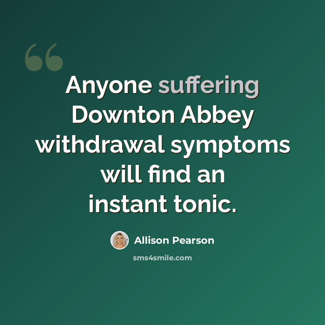“Anyone suffering Downton Abbey withdrawal symptoms will find an instant tonic.” quote by Allison Pearson
