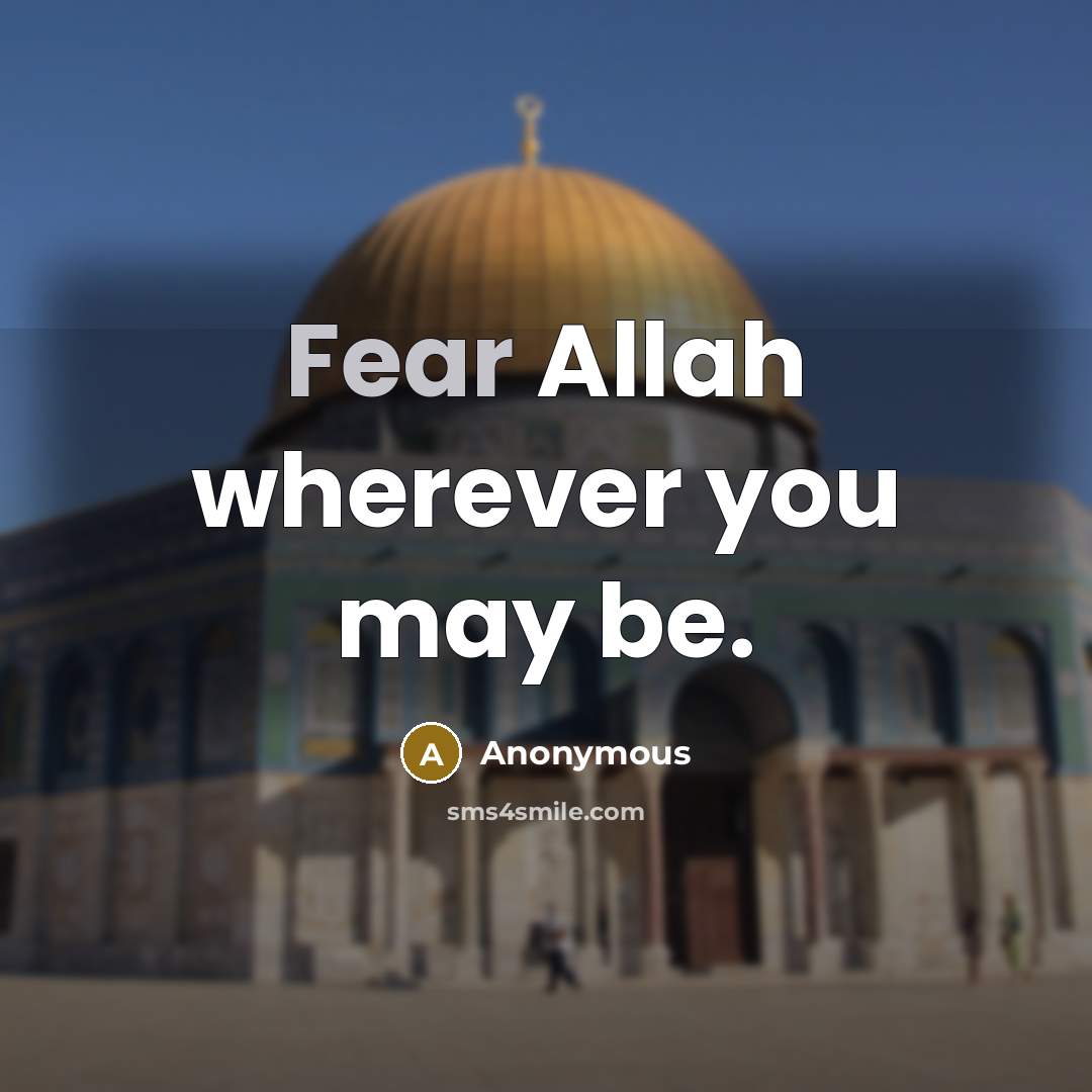 “Fear Allah wherever you may be.” quote by Anonymous