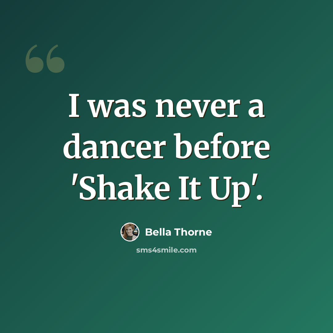 “I was never a dancer before 'Shake It Up'.” quote by Bella Thorne