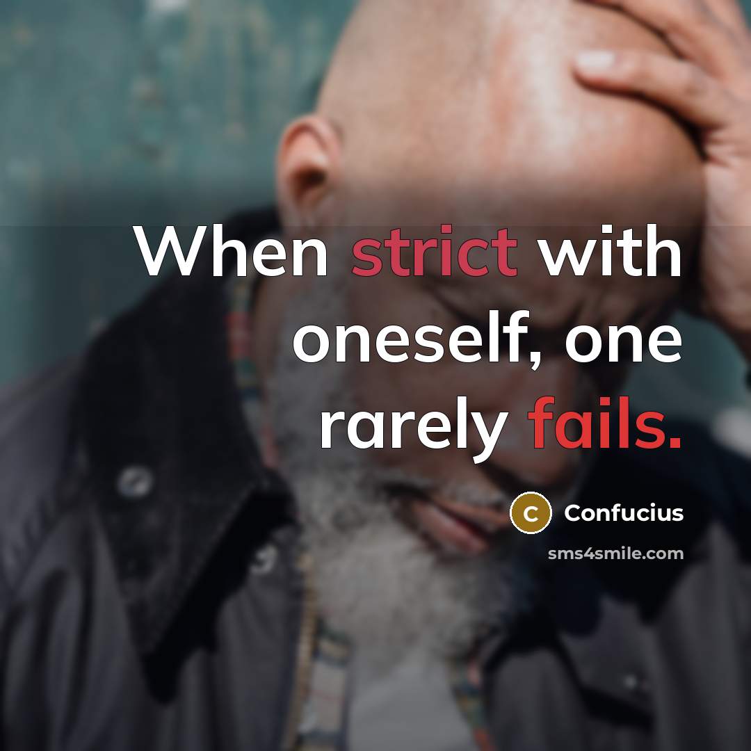 “When strict with oneself, one rarely fails.” quote by Confucius
