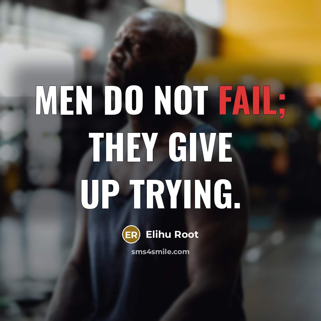 “Men do not fail; they give up trying.” quote by Elihu Root