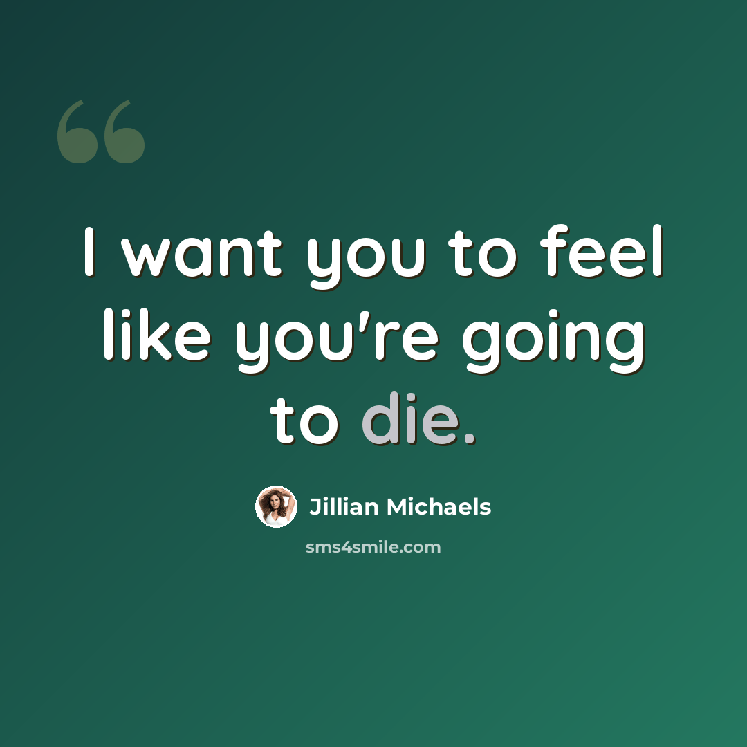 “I want you to feel like you're going to die.” quote by Jillian Michaels
