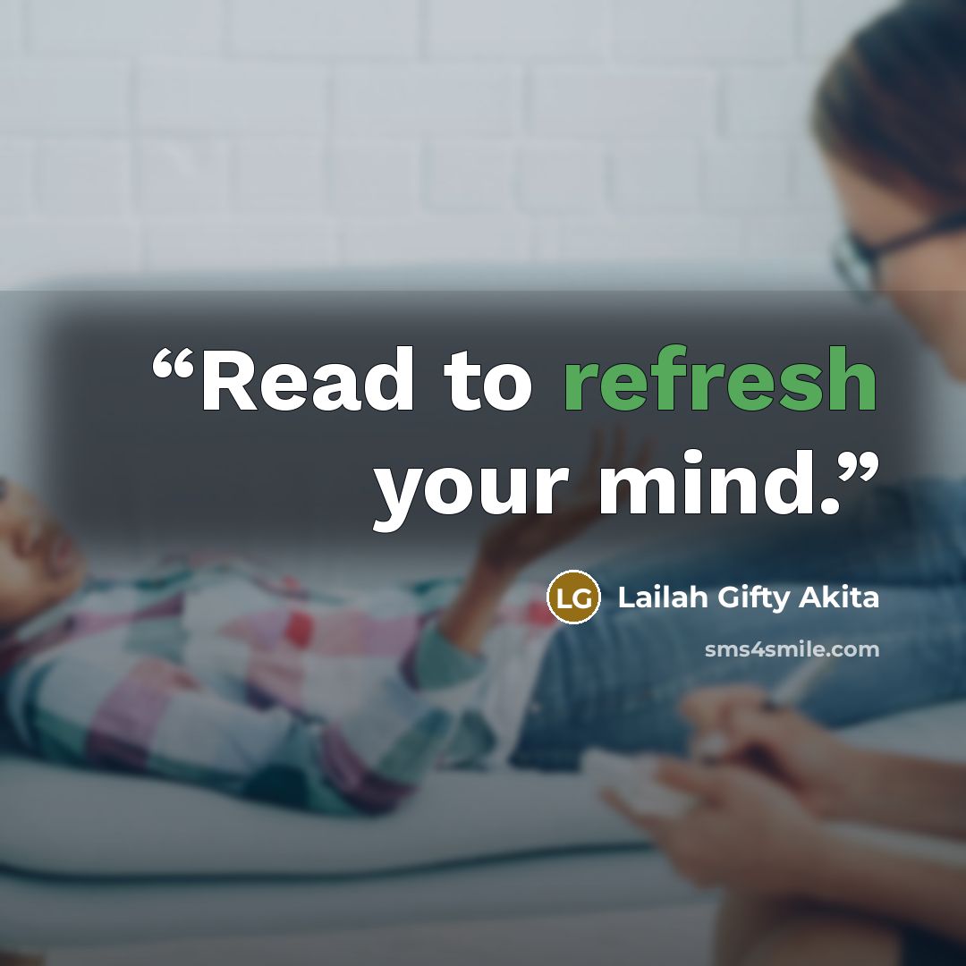 “Read to refresh your mind.” quote by Lailah Gifty Akita