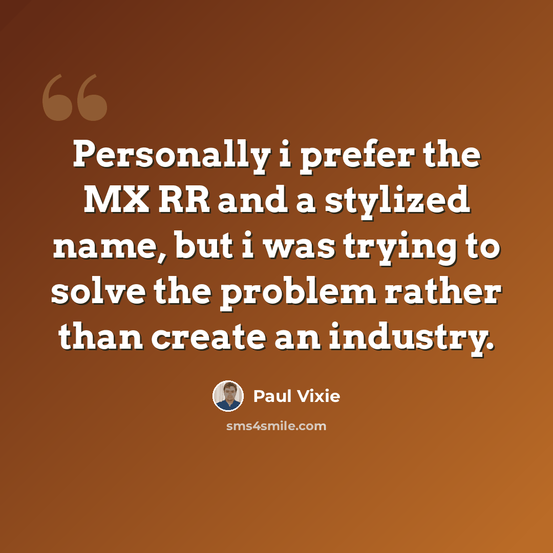 “Personally i prefer the MX RR and a stylized name, but i was trying to solve the problem rather than create an industry.” quote by Paul Vixie