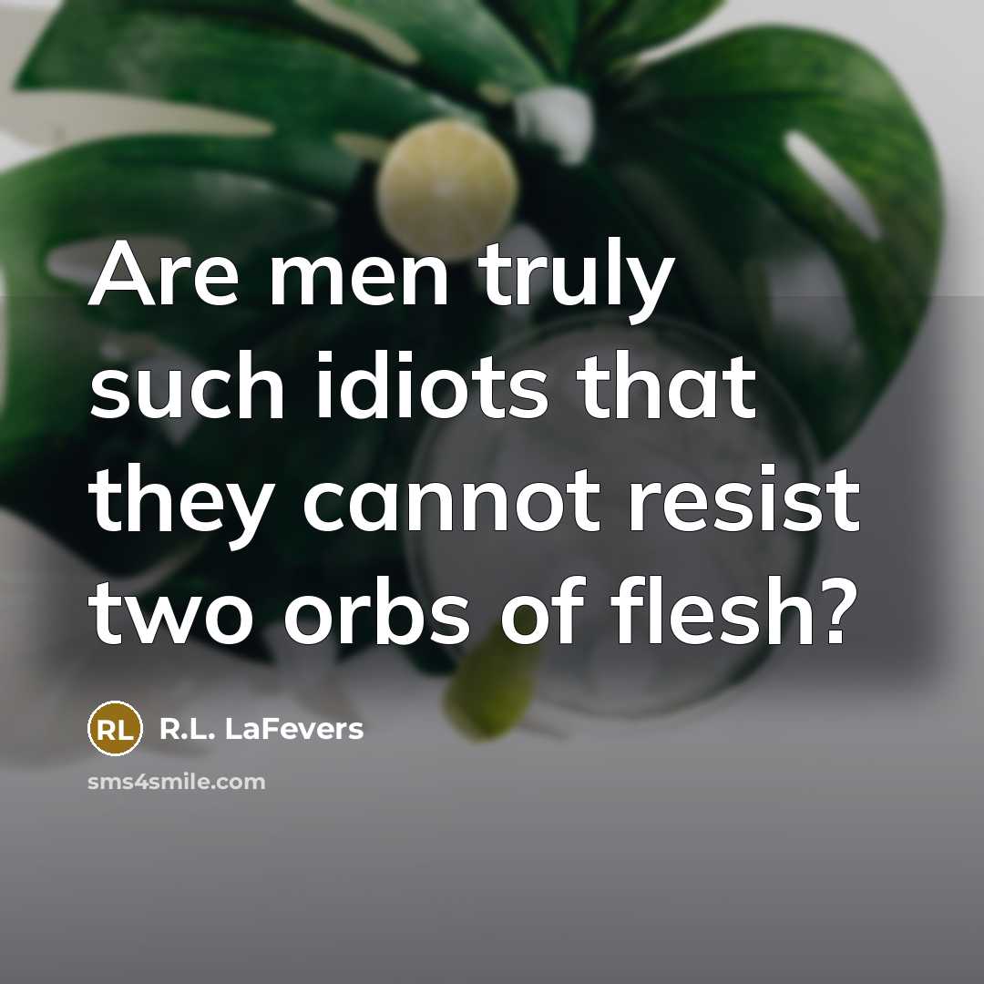“Are men truly such idiots that they cannot resist two orbs of flesh?” quote by R.L. LaFevers