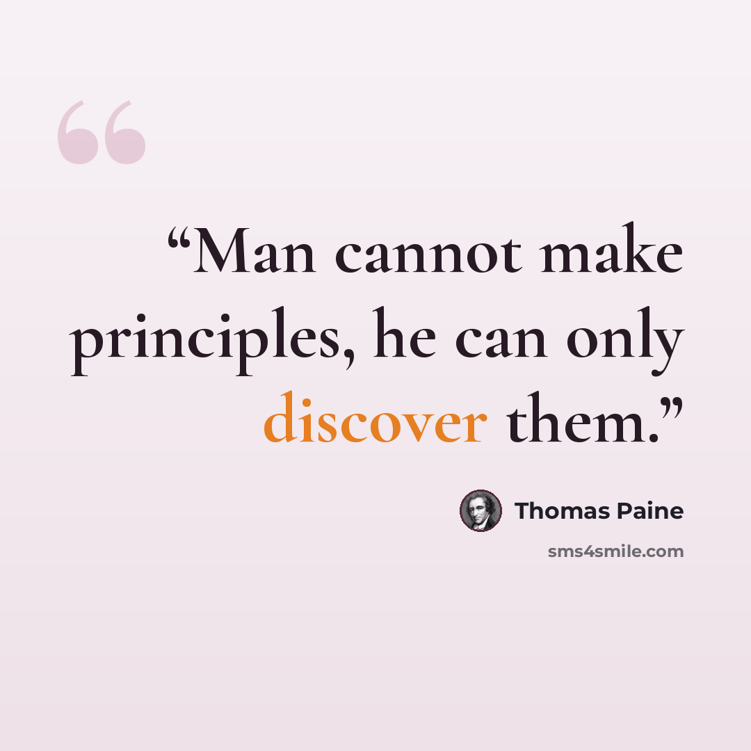 “Man cannot make principles, he can only discover them.” quote by Thomas Paine