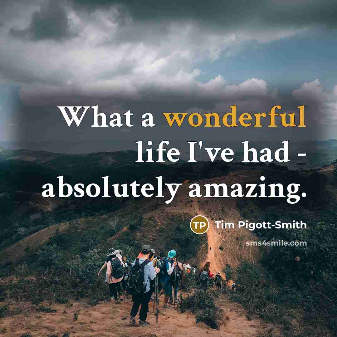 “What a wonderful life I've had - absolutely amazing.” quote by Tim Pigott-Smith
