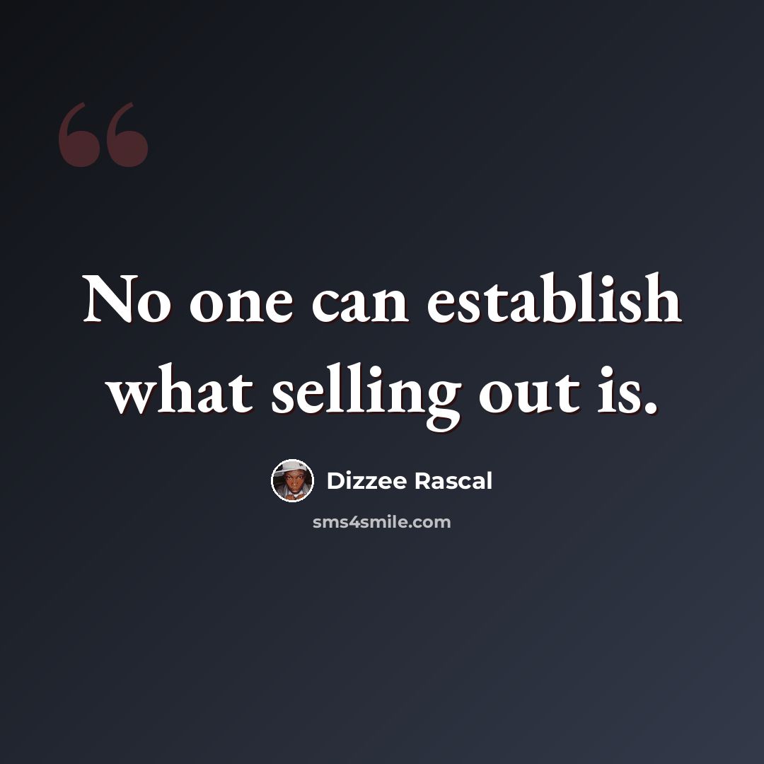 “No one can establish what selling out is.” quote by Dizzee Rascal