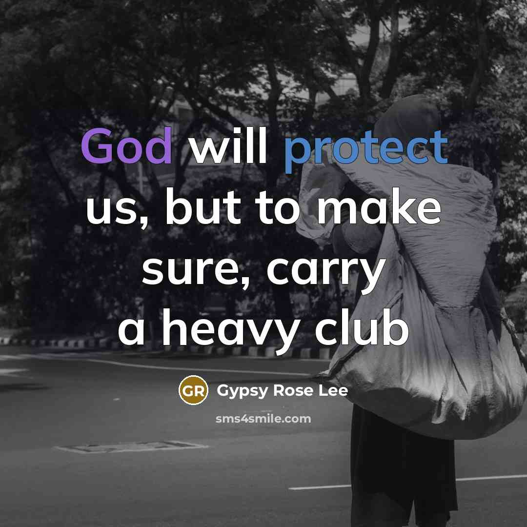 “God will protect us, but to make sure, carry a heavy club” quote by Gypsy Rose Lee