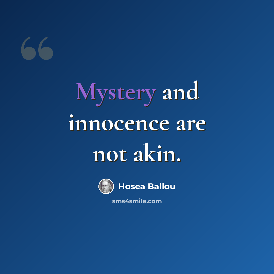 “Mystery and innocence are not akin.” quote by Hosea Ballou