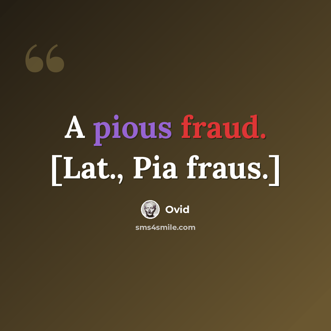 “A pious fraud. [Lat., Pia fraus.]” quote by Ovid