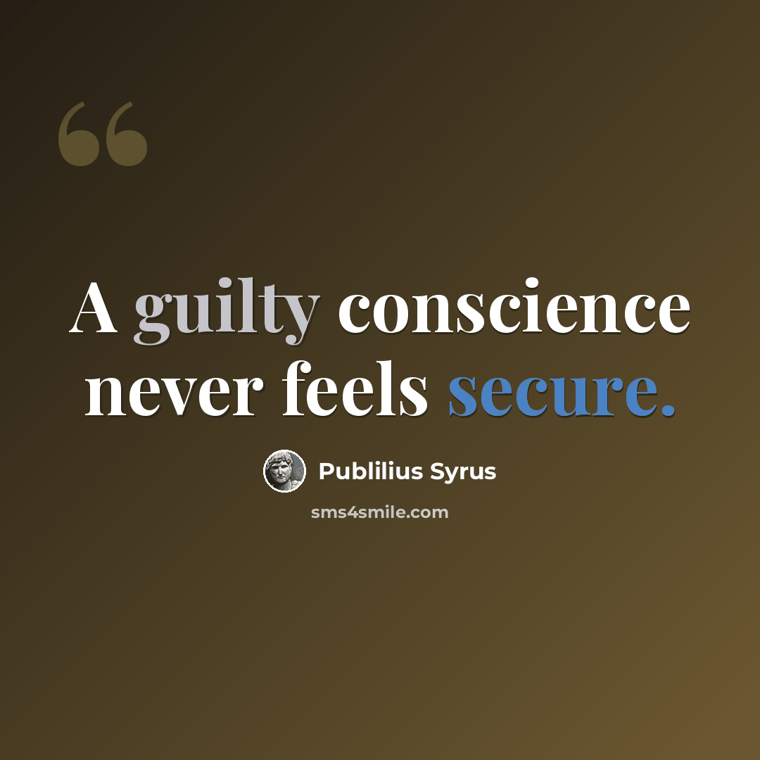 “A guilty conscience never feels secure.” quote by Publilius Syrus