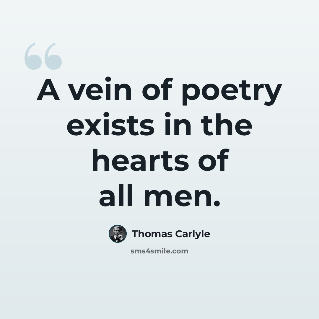 “A vein of poetry exists in the hearts of all men.” quote by Thomas Carlyle