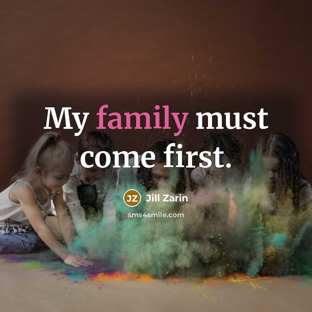 “My family must come first.” quote by Jill Zarin