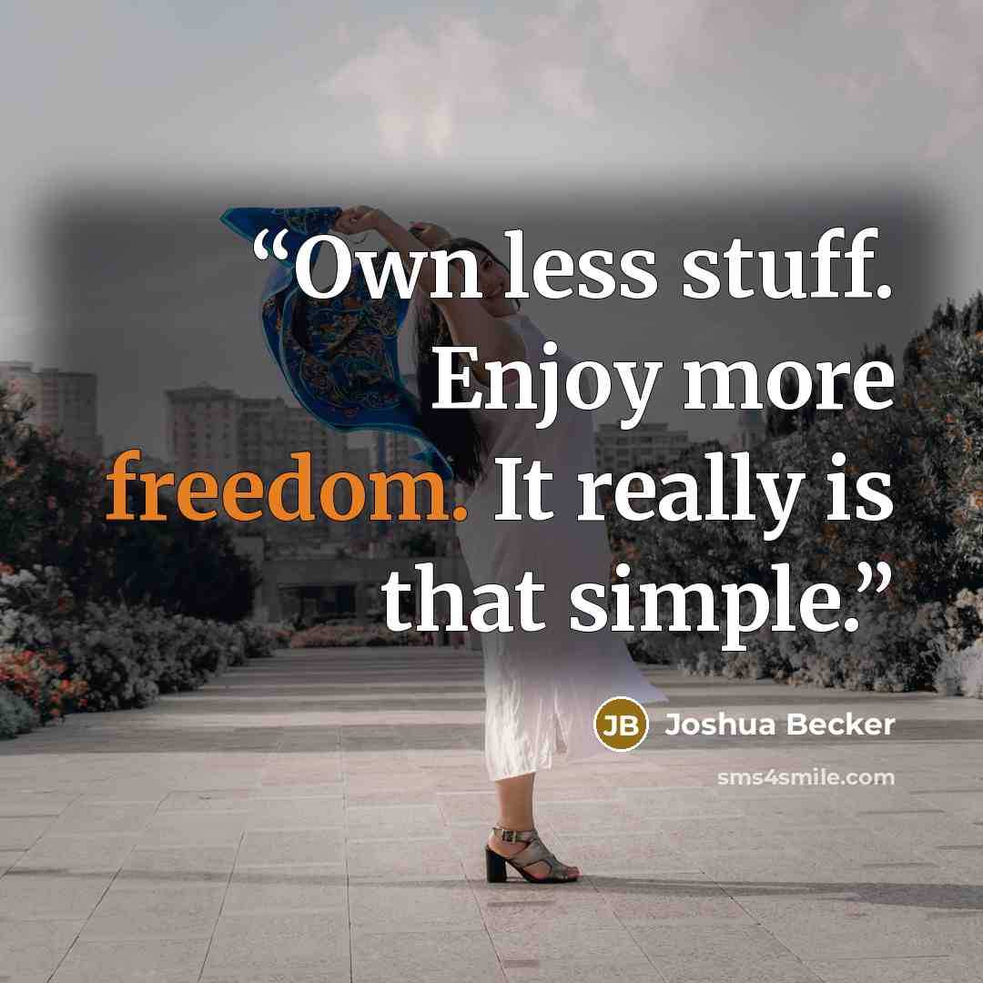 “Own less stuff. Enjoy more freedom. It really is that simple.” quote by Joshua Becker