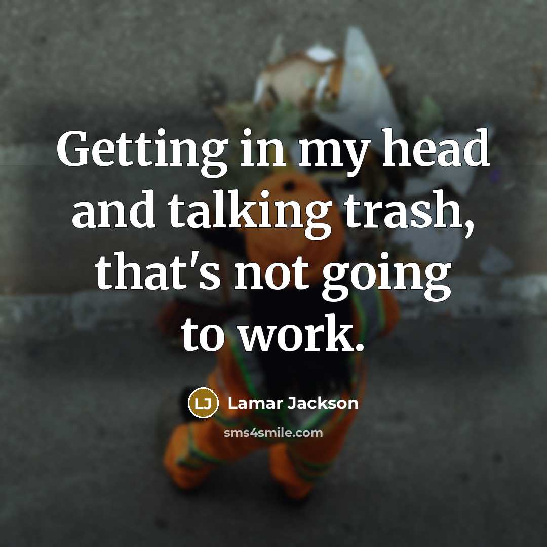 “Getting in my head and talking trash, that's not going to work.” quote by Lamar Jackson