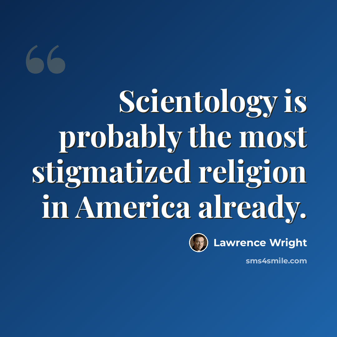 “Scientology is probably the most stigmatized religion in America already.” quote by Lawrence Wright