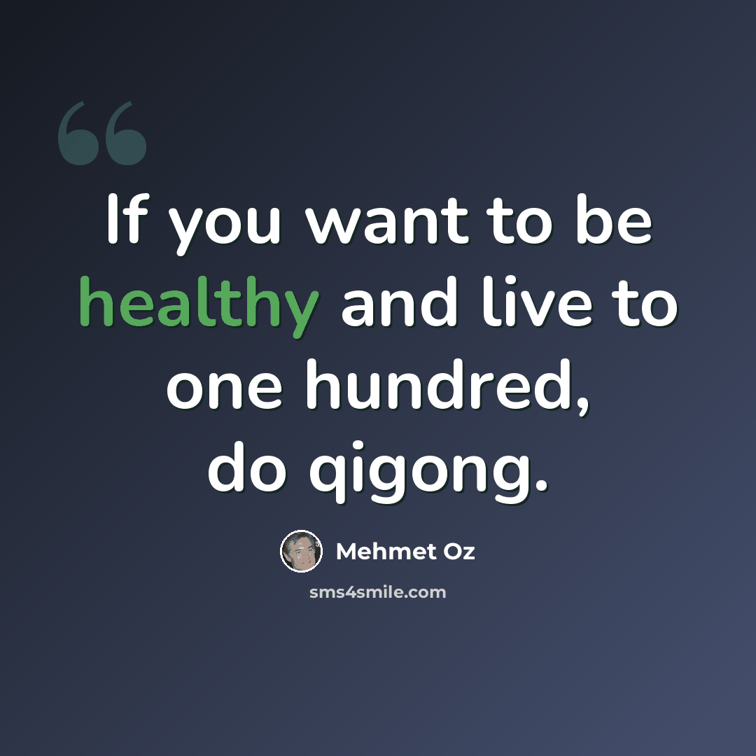 “If you want to be healthy and live to one hundred, do qigong.” quote by Mehmet Oz