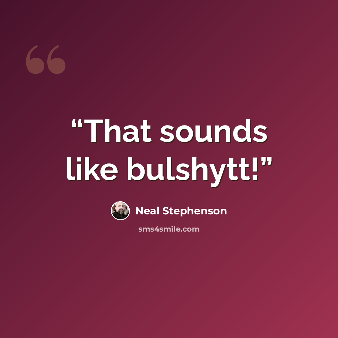 “That sounds like bulshytt!” quote by Neal Stephenson