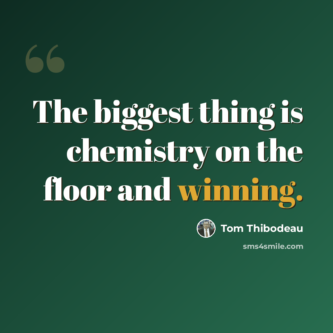 “The biggest thing is chemistry on the floor and winning.” quote by Tom Thibodeau
