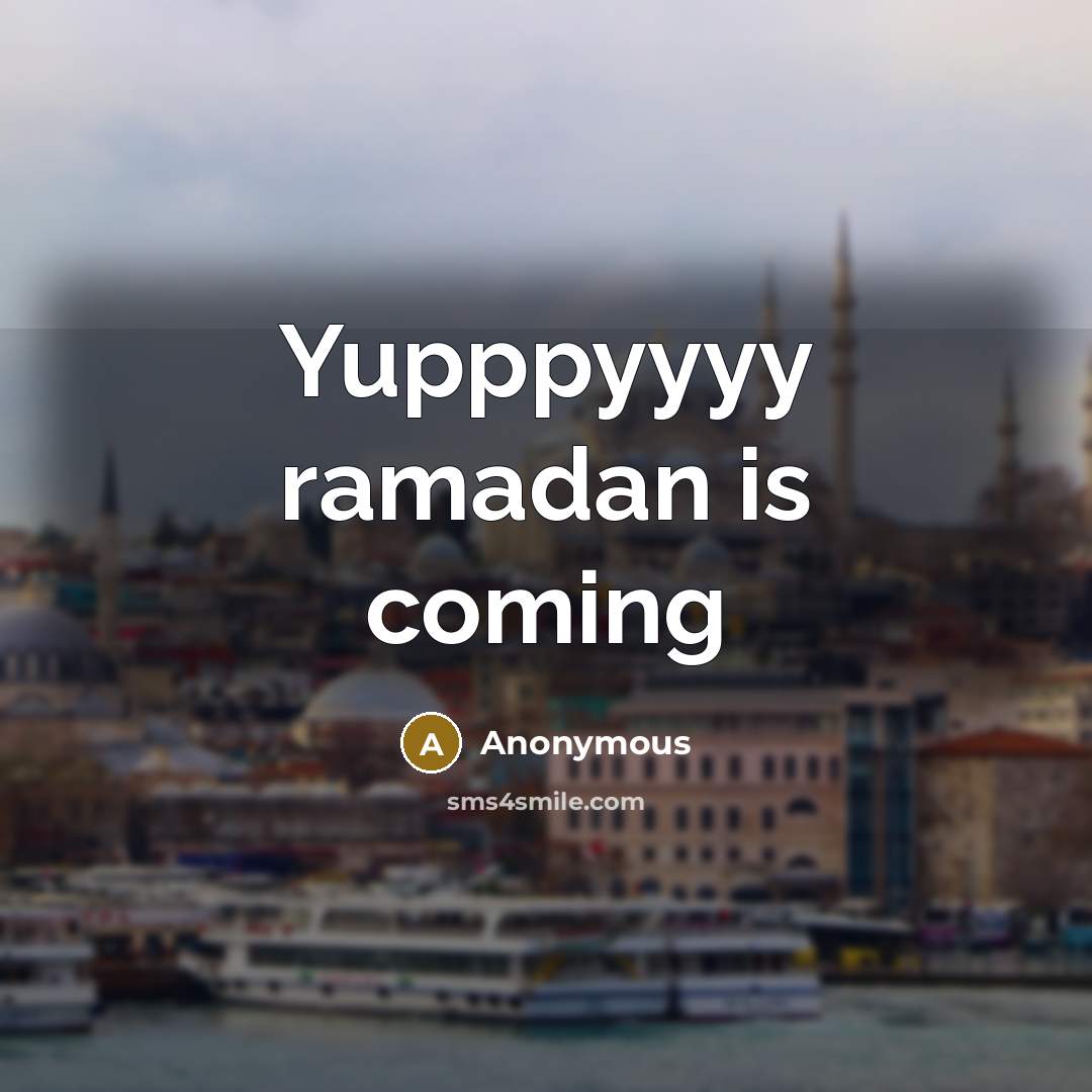 “Yupppyyyy ramadan is coming” quote by Anonymous